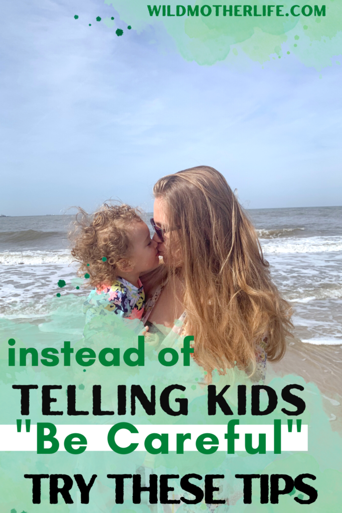 What To Do Instead Of Saying be Careful To Your Kids Part II Wild 